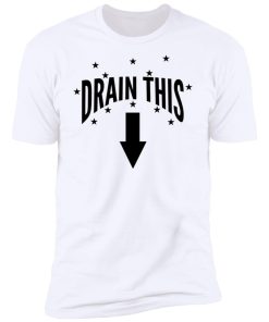 drain this gang that premium t shirt