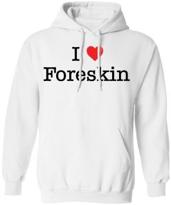 I love foreskin shirt