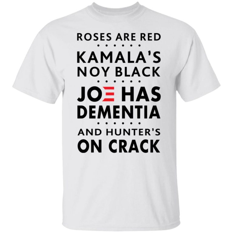 Roses are red Kamala’s not black Joe has dementia shirt