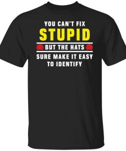 you can't fix stupid t shirt