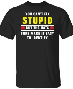you can't fix stupid t shirt