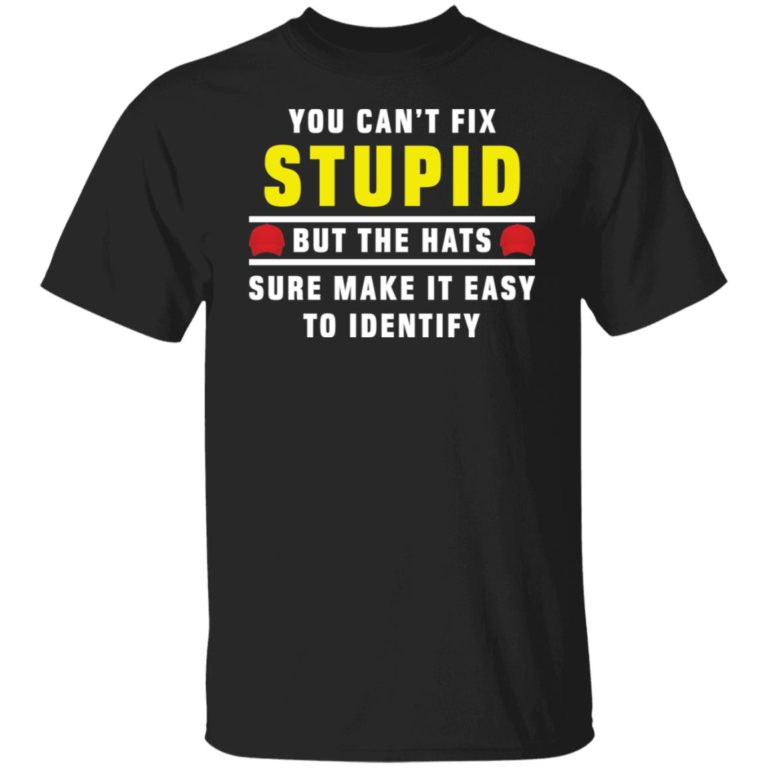 You can’t fix stupid but the hats sure make it easy to identify shirt