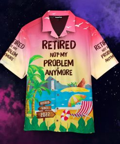Retired Not My Problem Anymore Casual Button Down Hawaiian Shirts Retired Not My Problem Anymore Casual Button Down Hawaiian Shirts
