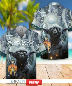 Yoda Drink Crown Royal Must There Is No Try Hawaiian Shirt
