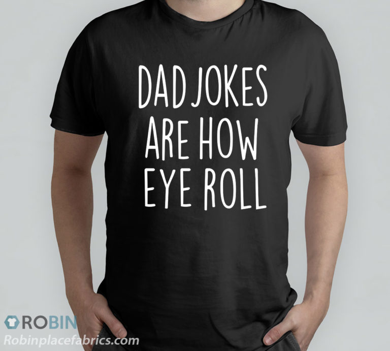 Dad Jokes Are How Eye Roll T-Shirt
