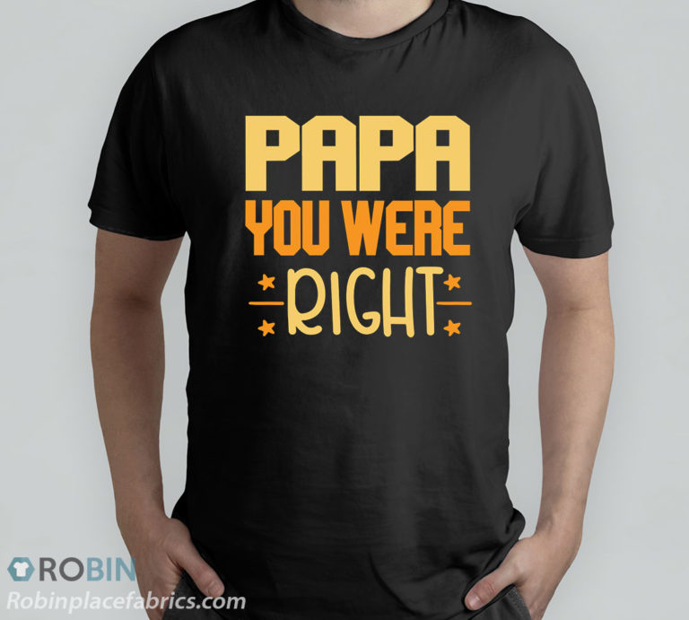 Papa You Were Right T-Shirt