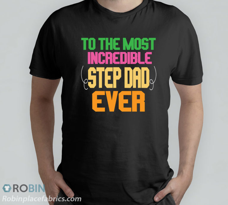 To The Most Incredible Stepdad Ever T-Shirt