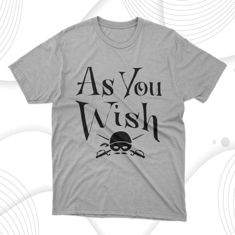 As You Wish T-shirt, Hoodie