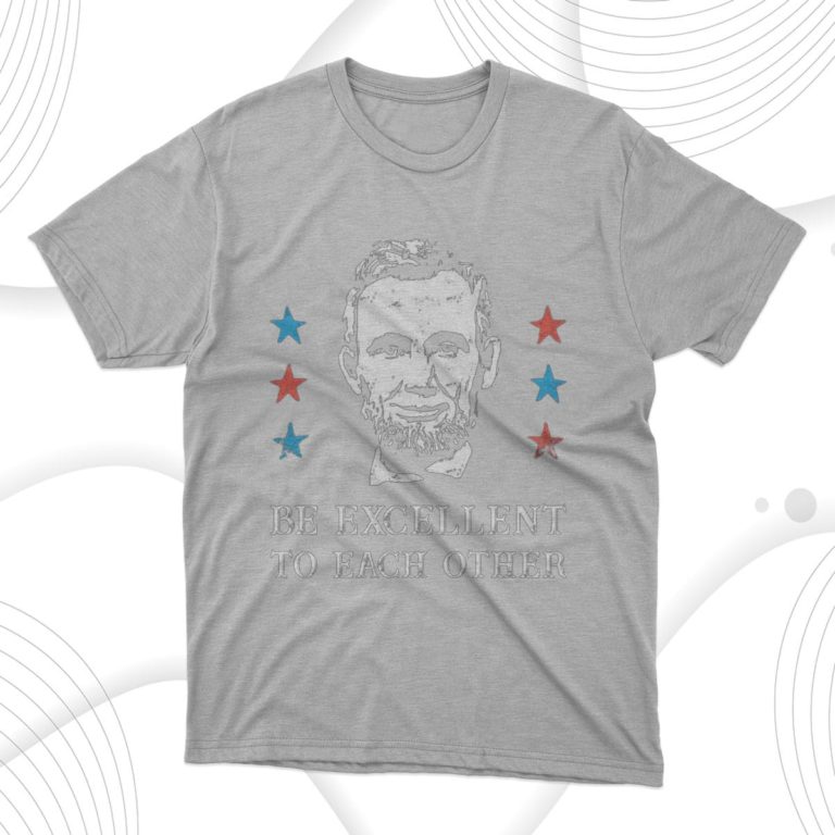 Be Excellent To Each Other T-shirt, Hoodie