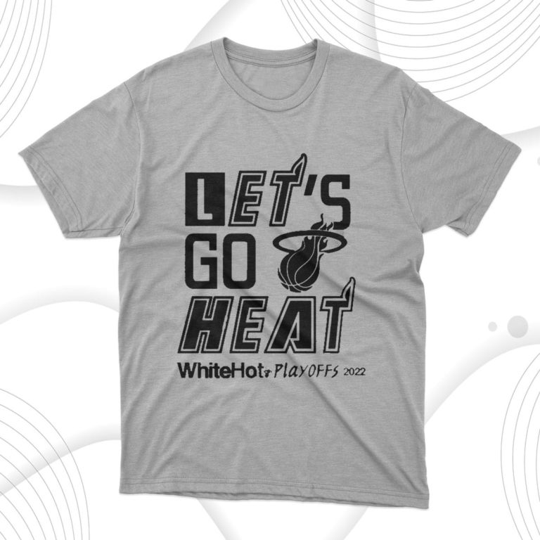 Miami Heat White Hot Let’s Go Heat 2022 Playoffs Shirt