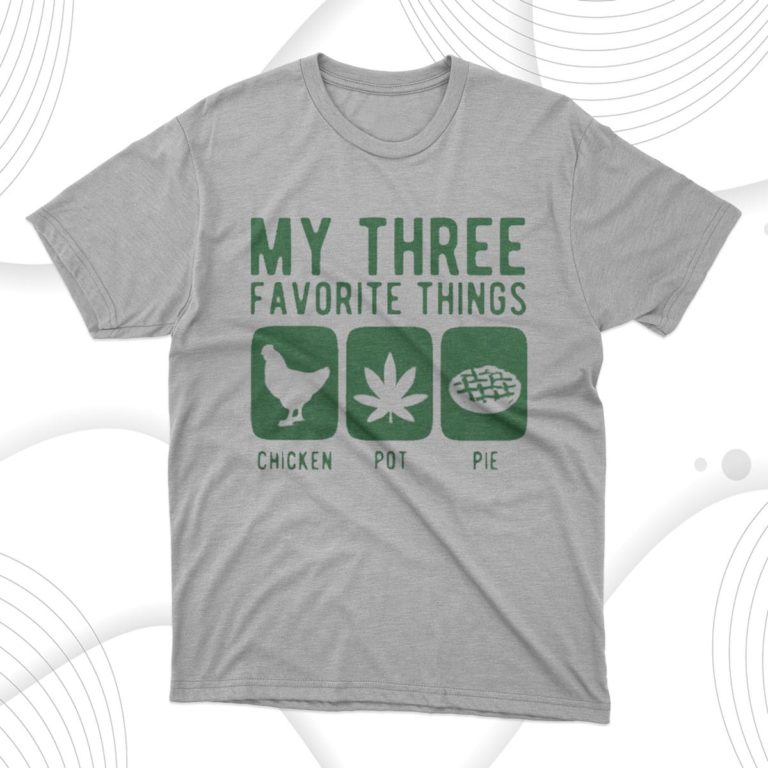 My Three Favourite Things Chicken Pot Pie Shirt
