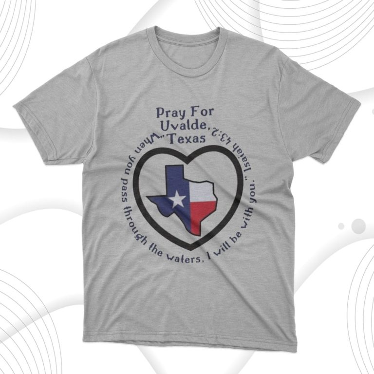 Prayers For Texas Robb Elementary Uvalde When You Pass Through The Waters Shirt