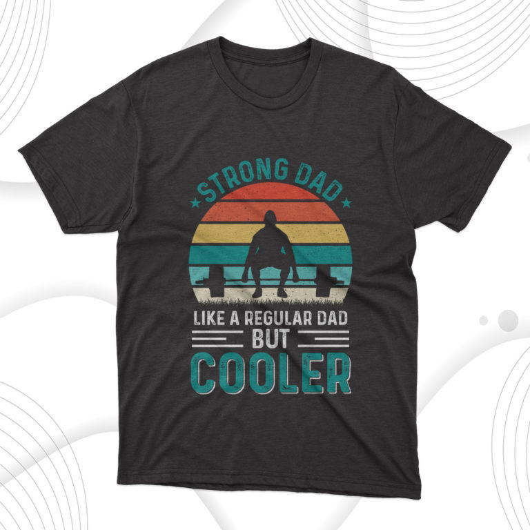 Cooler Strong Dad Fathers Day T-Shirt, Dad Gift