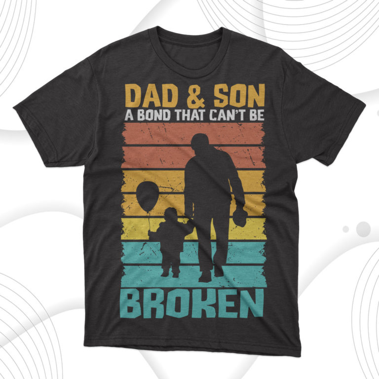 Dad And Son A Bond That Cant Be Broken T-Shirt, Gift For Best Father