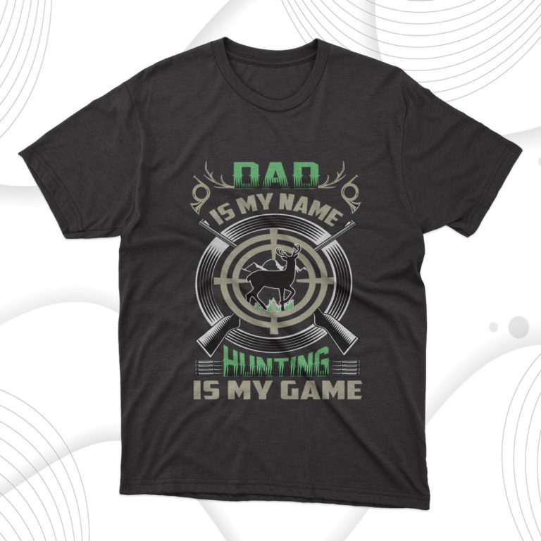 Dad Is My Name Hunting Is My Game T-Shirt, Fathers Day Gift Tee Shirt