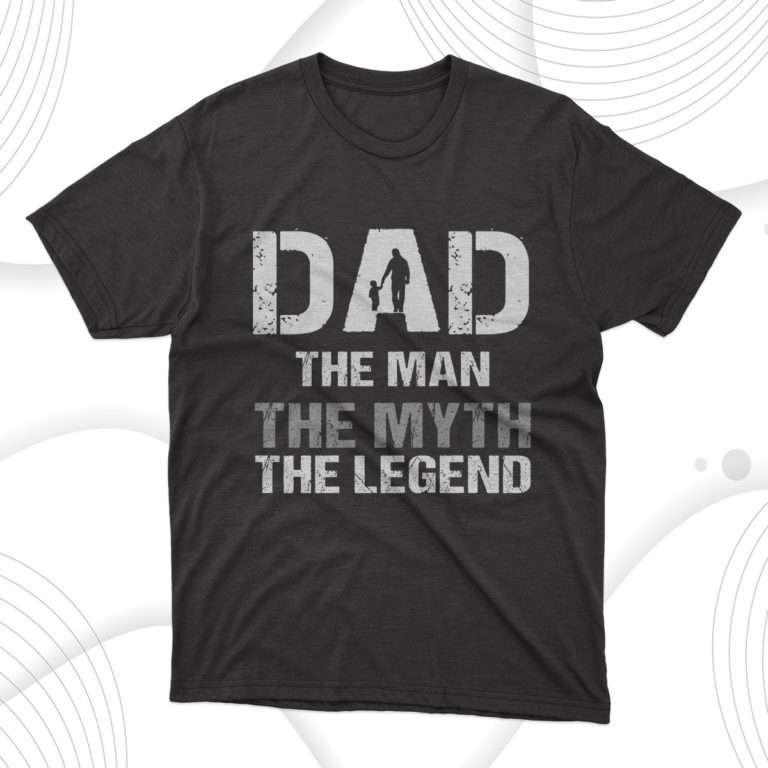 Dad The Man The Myth The Legend T-Shirt, Fathers Day Gift Tee Shirt