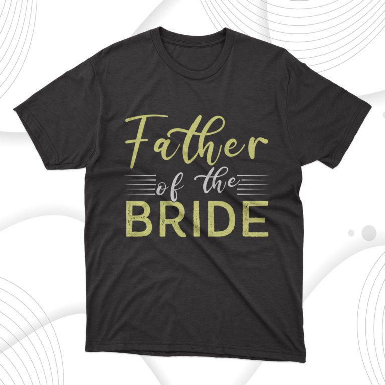 Father Of The Bride T-Shirt, Gift for Dad