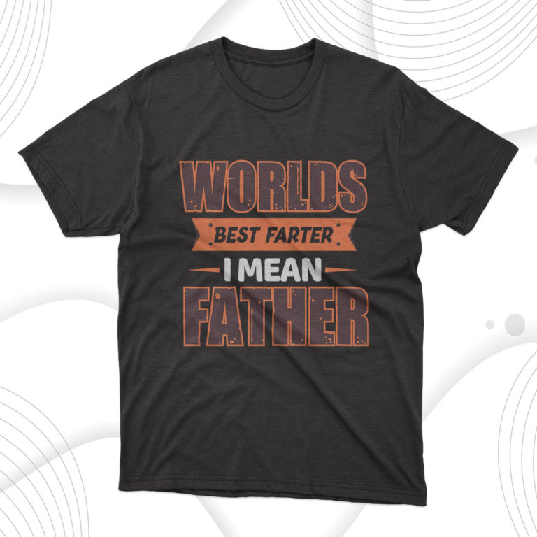 Father’s Day Gift Worlds Best Father I Mean Father T-Shirt