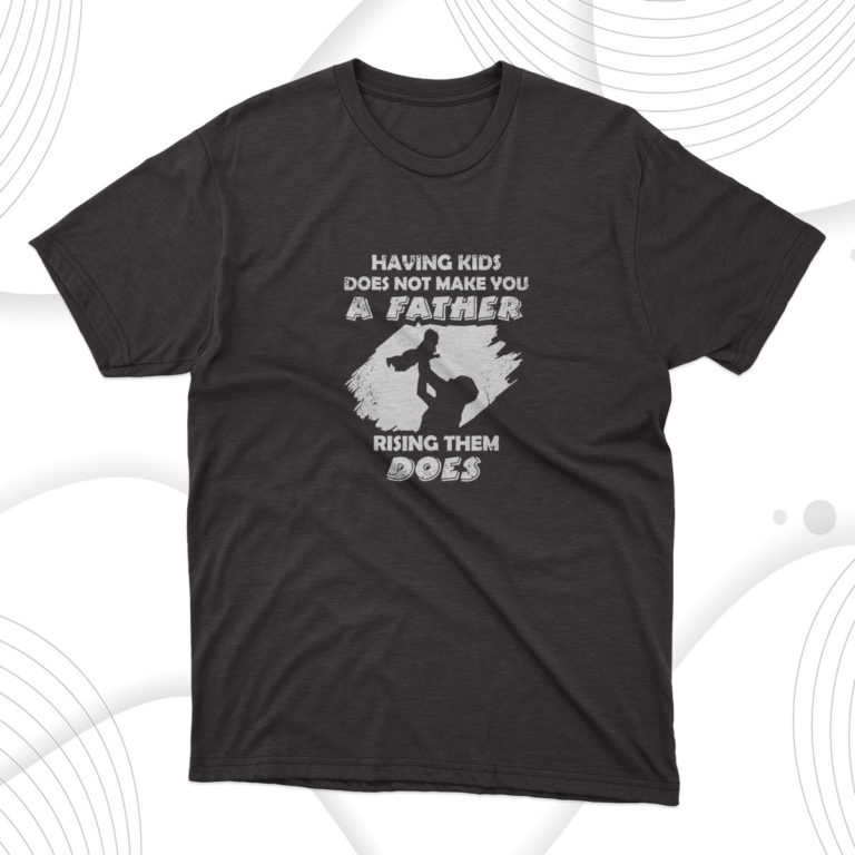 Rising Kids Make You A Father T-Shirt, Dad Gift