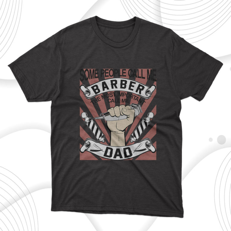 Some People Call Me Barber The Most Important Call Me Dad T-Shirt, Gift For Best Father