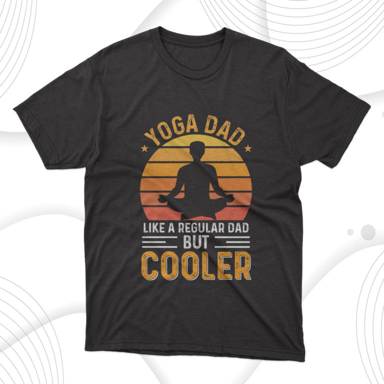 Yoga Dad Like A Regular Dad But Cooler, Fathers Day Gift Tee Shirt