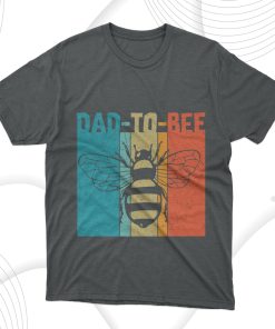 Bee Dad To Bee T-Shirt Bee Dad To Bee T-Shirt