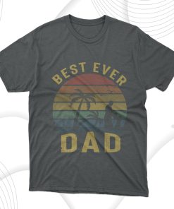 Best Ever Dad T-Shirt, Gift for Dad Best Ever Dad T-Shirt, Gift for Dad