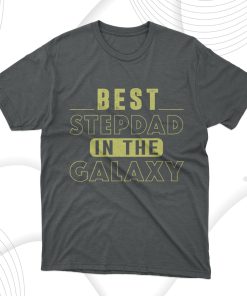 Best Step Dad In The Galaxy T-Shirt, Fathers Day Gift Tee Shirt