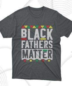 Black Fathers Matter T-Shirt
