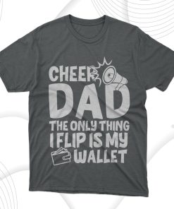 Cheer Dad The Only Thing I Flip Is My Wallet T-Shirt
