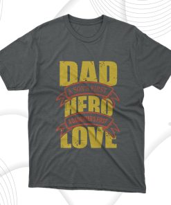 Dad A Son’s First Hero A Daughter’s First Love T-Shirt, Dad Gift Dad A Son’s First Hero A Daughter’s First Love T-Shirt, Dad Gift