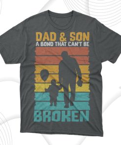 Dad And Son A Bond That Cant Be Broken T-Shirt, Gift For Best Father