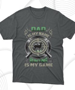 Dad Is My Name Hunting Is My Game T-Shirt, Fathers Day Gift Tee Shirt