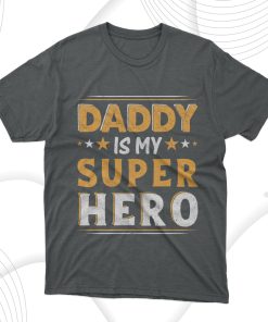 Daddy Is My Super Hero T-Shirt Daddy Is My Super Hero T-Shirt