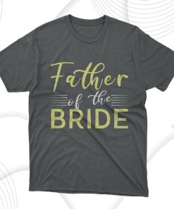 Father Of The Bride T-Shirt, Gift for Dad