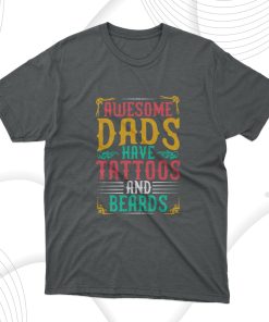 Father’s Day Gift Awesome Dads Have Tattoos And Beards T-Shirt Father’s Day Gift Awesome Dads Have Tattoos And Beards T-Shirt