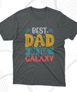 Father’s Day Gift Father Day Best Dad In The Galaxy T-Shirt Father’s Day Gift Father Day Best Dad In The Galaxy T-Shirt