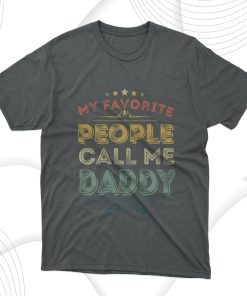 Father’s Day Gift My Favorite People Call Me Daddy Father Day T-Shirt