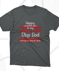 Happy Father’s Day To My Step Amazing Dad T-Shirt, Fathers Day Gift Tee Shirt
