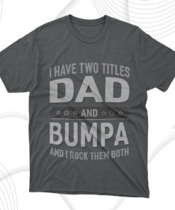 I Have Two Titles Dad And Bumpa T-Shirt
