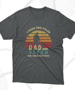 I Have Two Titles Dad And Papaw T-Shirt