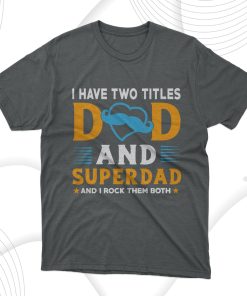 I Have Two Titles Dad And Superdad T-Shirt