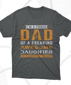 Im Proud Dad Of A Freaking Awesome Daughter T-Shirt, Gift For Best Father
