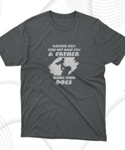 Rising Kids Make You A Father T-Shirt, Dad Gift