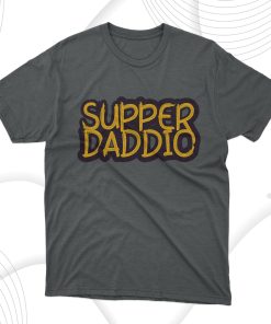 Super Daddio T-Shirt, Dad Gift Super Daddio T-Shirt, Dad Gift