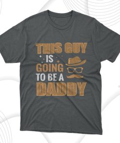 This Guy Is Going To Be A Daddy T-Shirt, Gift for Dad