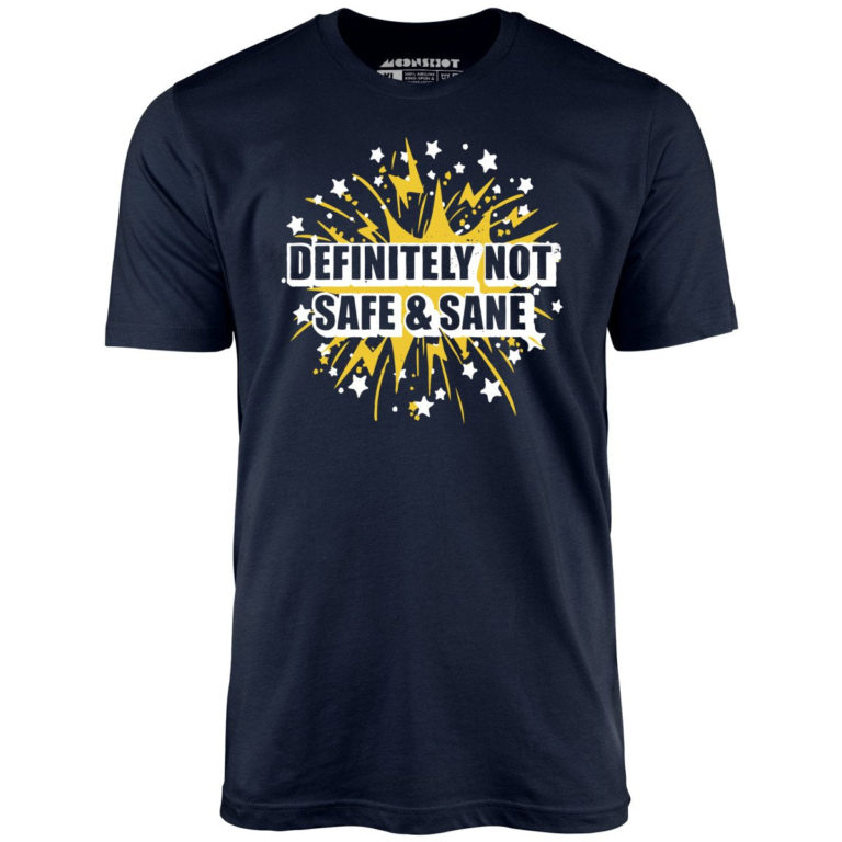 Definitely Not Safe & Sane – Unisex T-Shirt