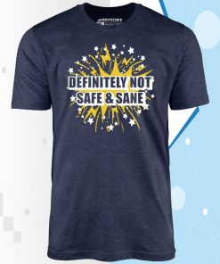 Definitely Not Safe & Sane – Unisex T-Shirt