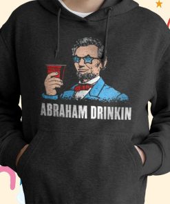 Abraham Drinkin T-Shirt, Hoodie