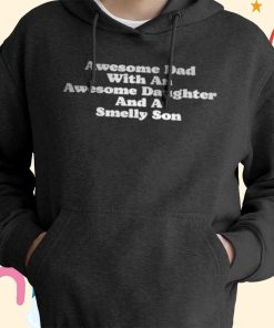Awesome Dad With An Awesome Daughter & A Smelly Son T-shirt, Hoodie